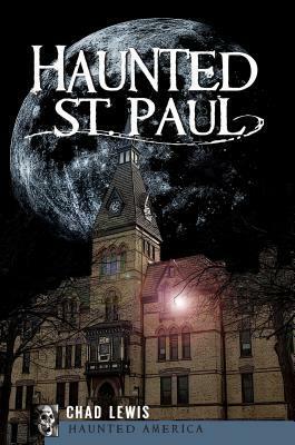 Haunted St. Paul (MN) by Chad Lewis