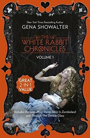 The White Rabbit Chronicles: Volume 1/Alice In Zombieland/Through The Zombie Glass by Gena Showalter