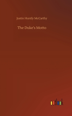 The Duke's Motto by Justin Huntly McCarthy