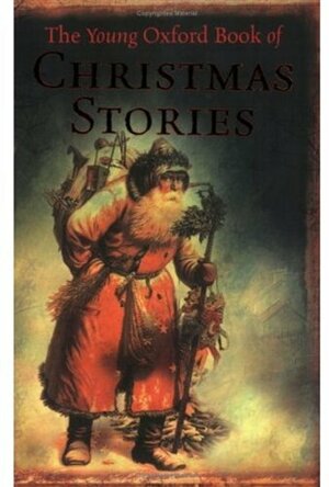 The Young Oxford Book of Christmas Stories by Alfred McClelland Burrage, Dennis Pepper, Alison Prince, Frank O'Connor, Patrice Chaplin, Katherine Paterson, Margrit Cruickshank, Chris I. Naylor, Francis Beckett, Josh Gordon, Thomas F. Monteleone