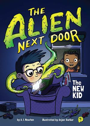 The Alien Next Door 1: The New Kid by Anjan Sarkar, A.I. Newton