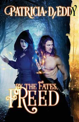 By the Fates, Freed by Patricia D. Eddy