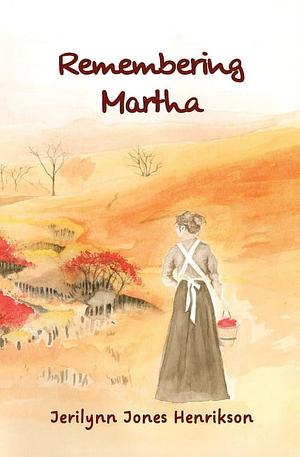 Remembering Martha by Jerilynn Jones Henrikson