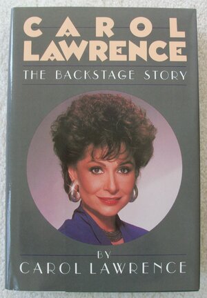 Carol Lawrence: The Backstage Story by Phyllis Hobe, Carol Lawrence