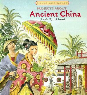 Projects about Ancient China by Ruth Bjorklund