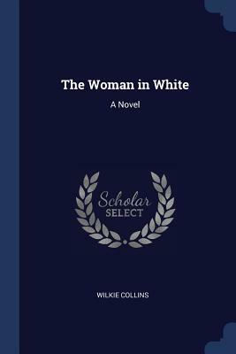 The Woman in White by Wilkie Collins