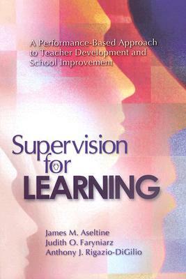 Supervision for Learning: A Performance-Based Approach to Teacher Development and School Improvement by James M. Aseltine, Anthony J. Rigazio-Digilio, Judith O. Faryniarz