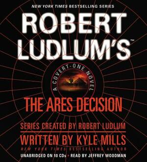 Robert Ludlum S the Ares Decision by Kyle Mills