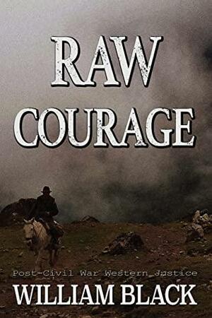 Raw Courage by William Black