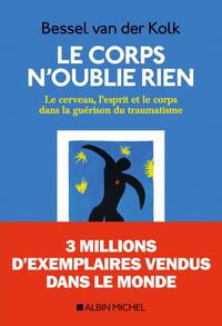 Le Corps n'oublie rien: Le cerveau, l'esprit et le corps dans la guérison du traumatisme by Bessel van der Kolk