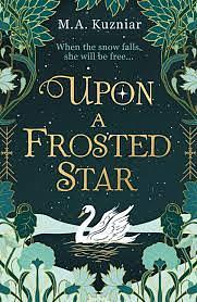 Upon a Frosted Star by M.A. Kuzniar