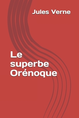 Le superbe Orénoque by Jules Verne