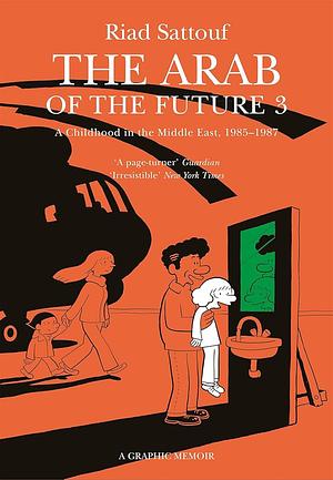 The Arab of the Future 3: The Circumcision Years: A Childhood in the Middle East, 1985-1987 by Riad Sattouf