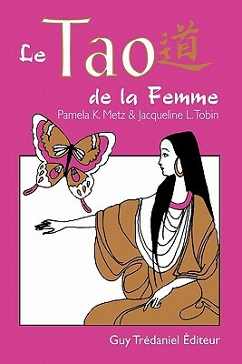 Le Tao de La Femme by L. Tobin Jacqueline, Pamela K. Metz