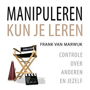 Manipuleren kun je leren by Frank van Marwijk