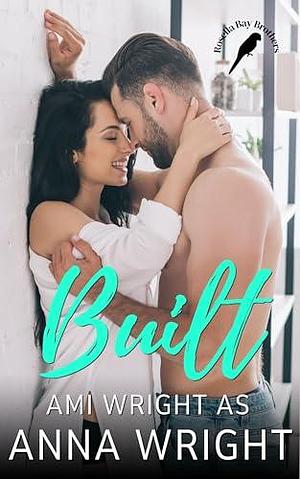 Built: an Australian small town second chance romance by Ami Wright, Anna Wright, Anna Wright