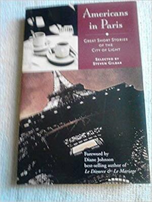 Americans in Paris: Great Short Stories of the City of Light by Diane Johnson, Steven Gilbar