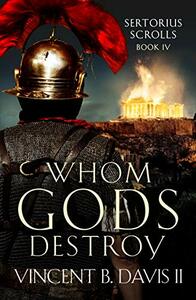 Whom Gods Destroy by Vincent B. Davis II