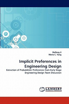 Implicit Preferences in Engineering Design by Haifeng Ji, Maria C. Yang