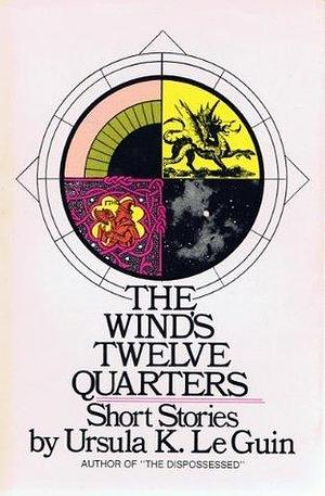 The Wind's Twelve Quarters by Ursula K. LeGuin, Ursula K. LeGuin