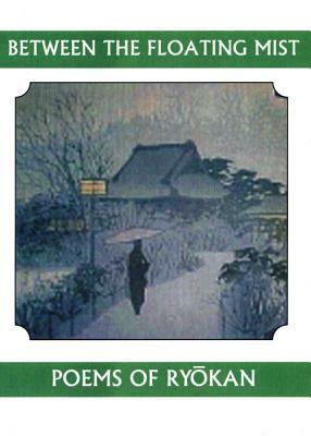 Between the Floating Mist: Poems of Ryokan by Ryokan
