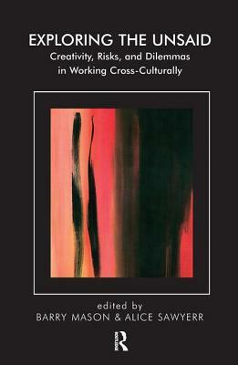 Exploring the Unsaid: Creativity, Risks and Dilemmas in Working Cross-Culturally by 