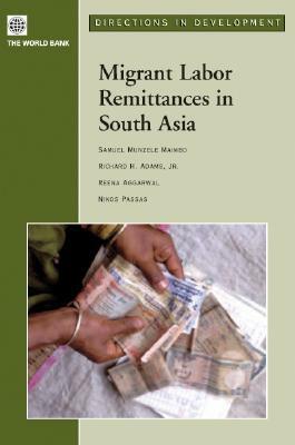 Migrant Labor Remittances in South Asia by Richard Adams, Samuel Munzele Maimbo, Nikos Passas