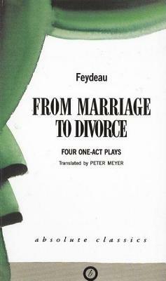 From Marriage to Divorce: Four One-Act Plays by Georges Feydeau