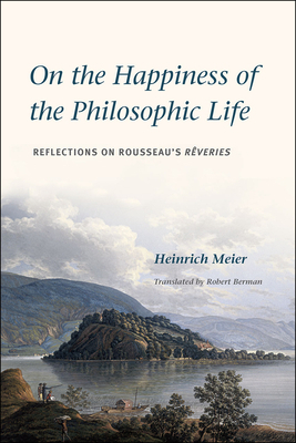 On the Happiness of the Philosophic Life: Reflections on Rousseau's Rêveries in Two Books by Heinrich Meier