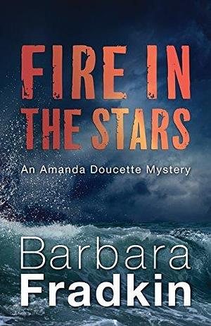 Fire in the Stars: An Amanda Doucette Mystery by Barbara Fradkin, Barbara Fradkin