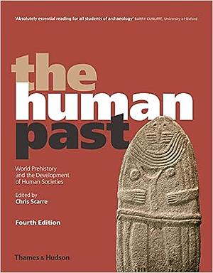 The Human Past: World Prehistory and the Development of Human Societies by Christopher Scarre