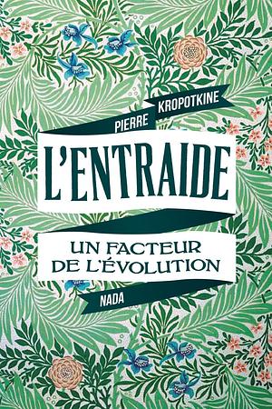 L'entraide, Un Facteur De L'évolution by Peter Kropotkin