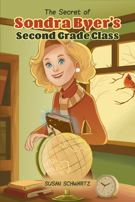 The Secret of Sondra Byer's Second Grade Class by Susan Schwartz