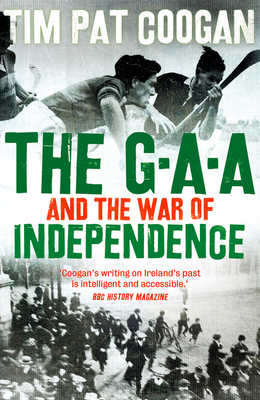 The Gaa and the War of Independence by Tim Pat Coogan