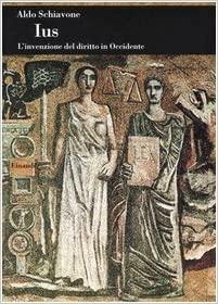 Ius: L'invenzione del diritto in Occidente by Aldo Schiavone