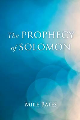 The Prophecy of Solomon by Mike Bates