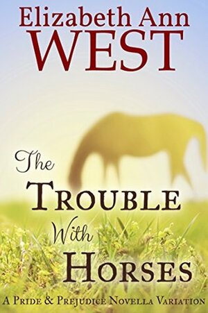 The Trouble With Horses by Elizabeth Ann West