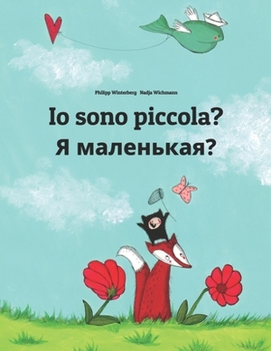 Io sono piccola? &#1071; &#1084;&#1072;&#1083;&#1077;&#1085;&#1100;&#1082;&#1072;&#1103;?: Libro illustrato per bambini: italiano-russo (Edizione bili by 