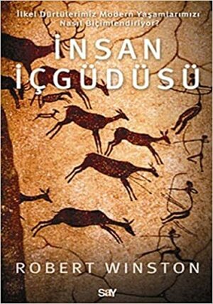 İnsan İçgüdüsü: İlkel Dürtülerimiz Modern Yaşamlarımızı Nasıl Biçimlendiriyor? by Robert Winston