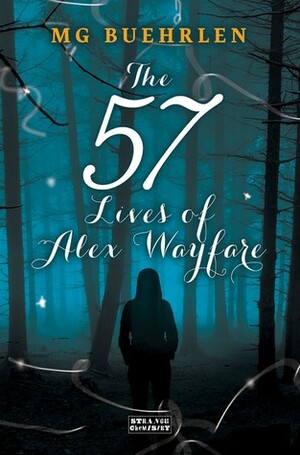 The 57 Lives of Alex Wayfare by M.G. Buehrlen