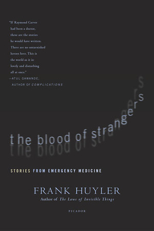 The Blood of Strangers: Stories from Emergency Medicine by Frank Huyler