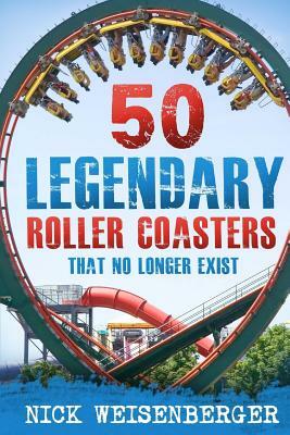 50 Legendary Roller Coasters That No Longer Exist by Nick Weisenberger