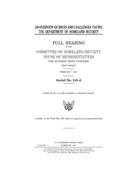 An overview of issues and challenges facing the Department of Homeland Security: full hearing of the Committee on Homeland Security, House of Represen by United St Congress, United States House of Representatives, Committee on Homeland Security (house)