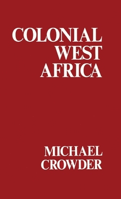 Colonial West Africa: Collected Essays by Michael Crowder