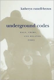 Underground Codes: Race, Crime and Related Fires by Katheryn Russell-Brown