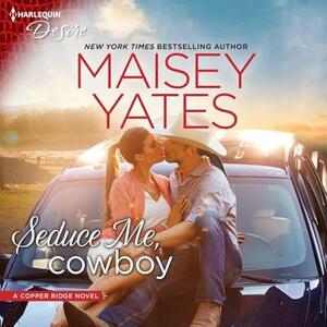 Seduce Me, Cowboy by Maisey Yates