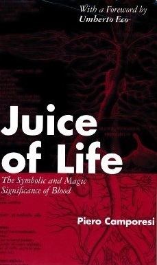 Juice of Life. The Symbolic and Magic Significance of Blood by Piero Camporesi