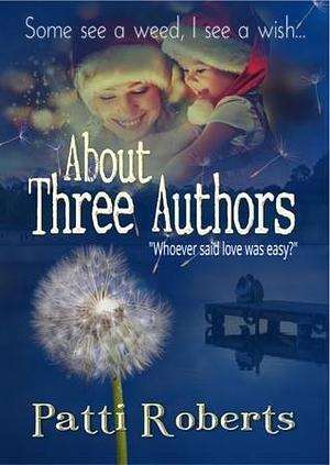 About Three Authors: Whoever Said Love Was Easy? by Patti Roberts, Patti Roberts