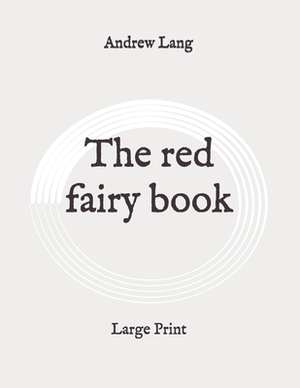 The red fairy book: Large Print by Andrew Lang