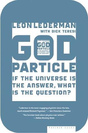 The God Particle by Leon M. Lederman, Leon M. Lederman